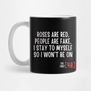 Roses Are Red People Are Fake I Stay To Myself So I Won't Be On The First [48] Mug